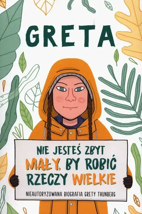 Greta Nie jesteś zbyt mały by robić rzeczy wielkie Nieautoryzowana biografia Grety Thunberg Premium
