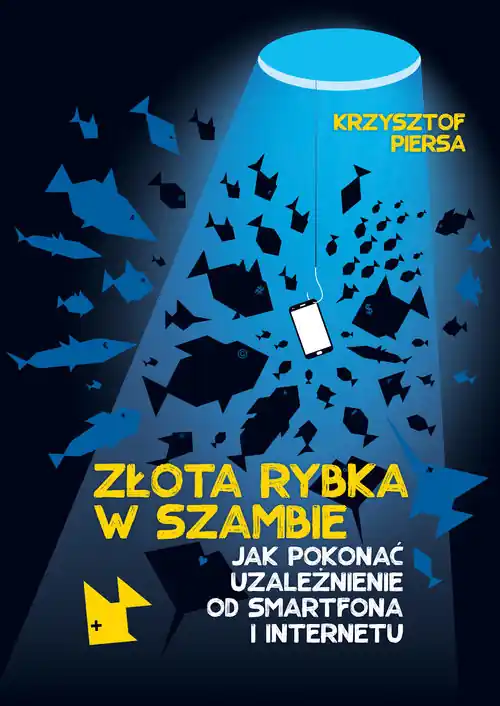 Nowy Złota rybka w szambie Jak pokonać uzależnienie od smartfona i internetu