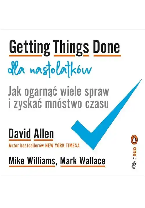 Hit cenowy Getting Things Done dla nastolatków Jak ogarnąć wiele spraw i zyskać mnóstwo czasu
