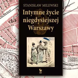 Intymne życie niegdysiejszej Warszawy Ostatnie sztuki