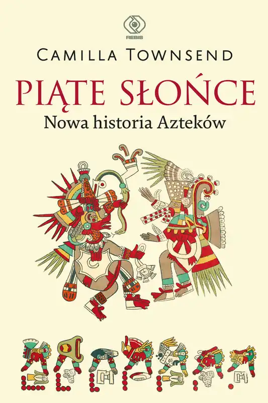 Piąte Słońce. Nowa historia Azteków Cena promocyjna