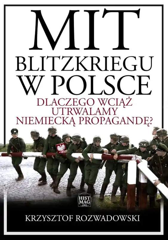 Oferta Mit blitzkriegu w Polsce. Dlaczego wciąż utrwalamy niemiecką propagandę?