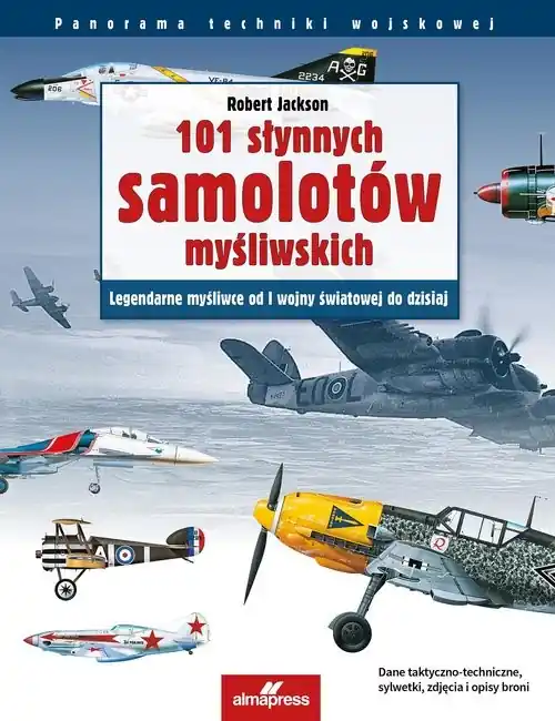 101 słynnych samolotów myśliwskich Legendarne myśliwce od I wojny światowej do dzisiaj Łatwy zwrot