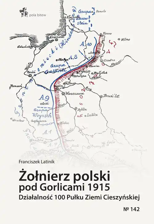Kup teraz Żołnierz polski pod Gorlicami 1915. Działalność 100 Pułku Ziemi Cieszyńskiej
