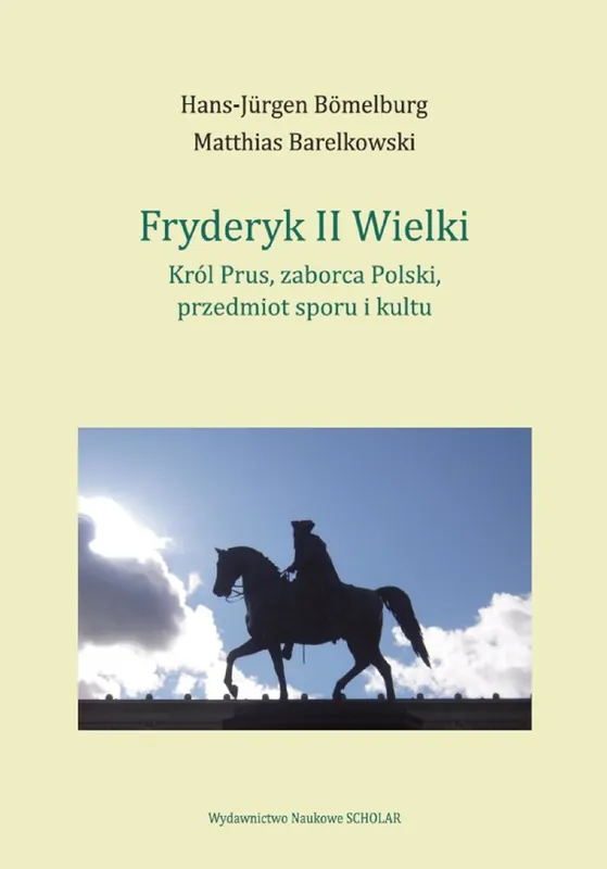 Promocja Fryderyk II Wielki: król Prus, zaborca Polski, przedmiot sporu i kultu