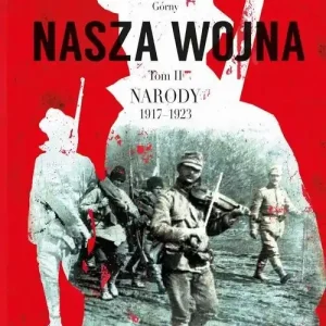 Nasza wojna Tom 2 Narody 1917-1923 Bezpieczne zakupy