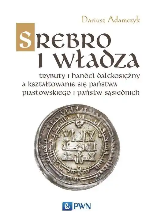 Hit sprzedaży Srebro i władza Trybuty i handel dalekosiężny a kształtowanie się państwa piastowskiego i państw sąsiednich