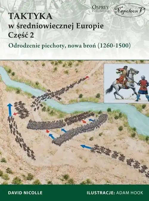 Kup teraz Taktyka w średniowiecznej Europie Część 2 Odrodzenie piechoty, nowa broń (1260-1500)