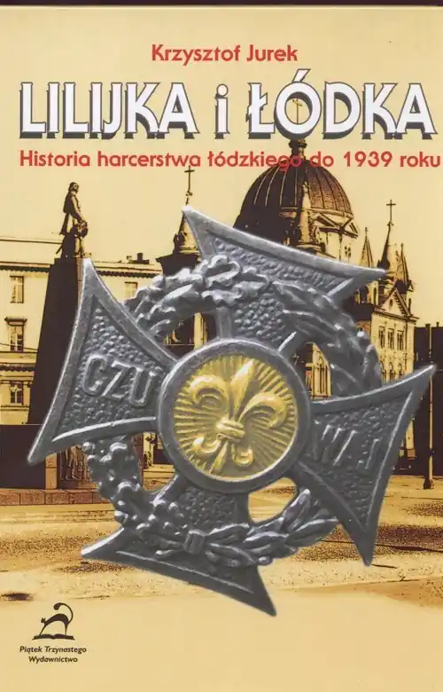 Lilijka i łódka Historia harcerstwa łódzkiego do 1939 roku Oferta czasowa