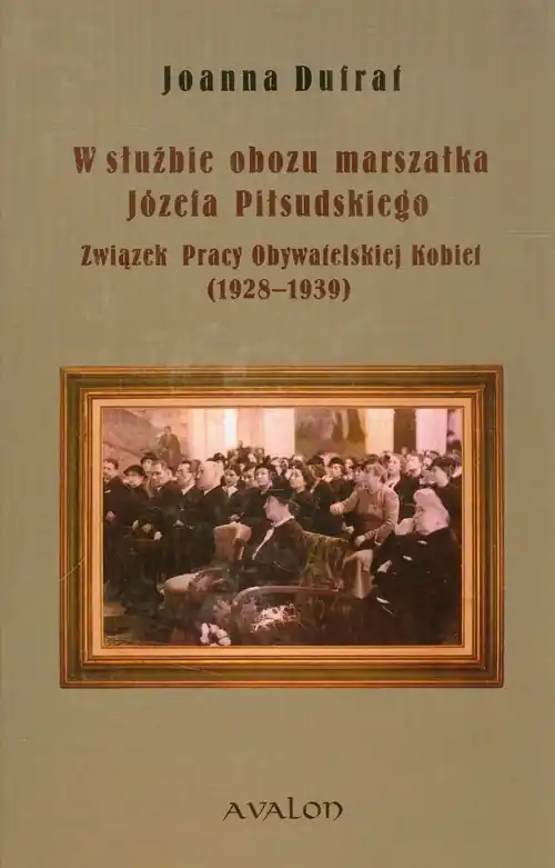 Super okazja W służbie obozu marszałka Józefa Piłsudskiego Związek Pracy Obywatelskiej Kobiet 1928-1939