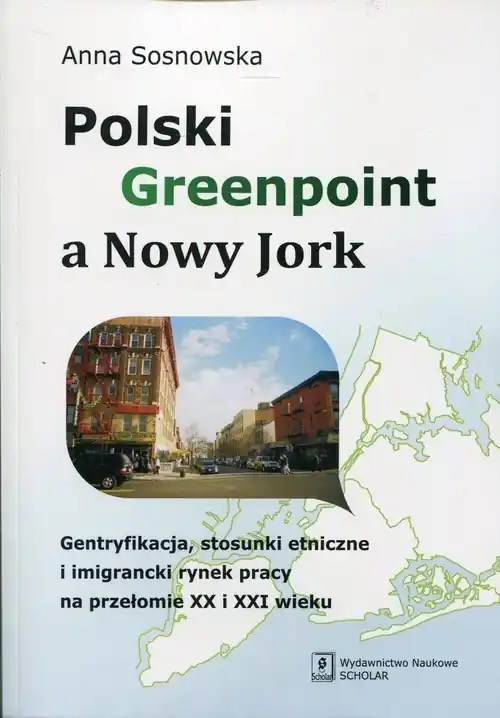 Polski Greenpoint a Nowy Jork Gentryfikacja, stosunki etniczne i imigrancki rynek pracy na przełomie XX i XXI wieku Najlepsza cena