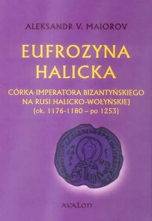 Eufrozyna Halicka Córka imperatora bizantyńskiego na Rusi Halicko-Wołyńskiej (ok. 1176-1180 - po 1253) Kup teraz
