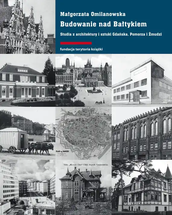 Wybór klientów Budowanie nad Bałtykiem. Studia z architektury i sztuki Gdańska, Pomorza i Żmudzi.