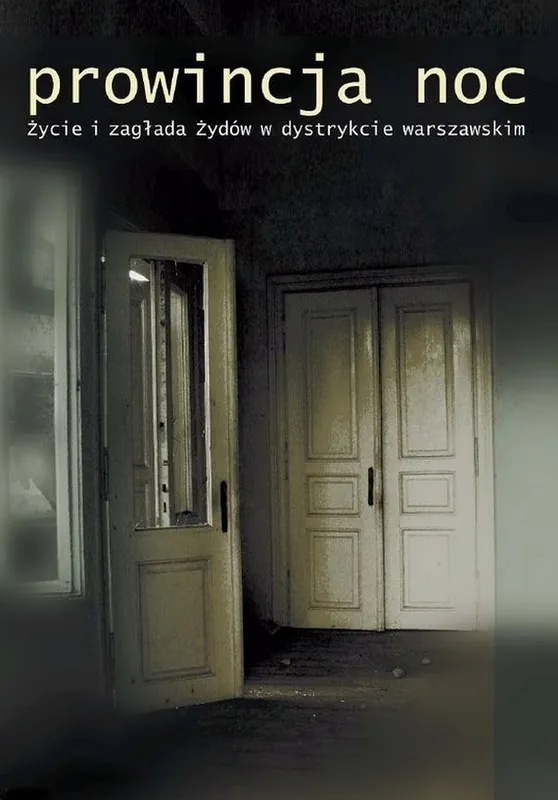 Prowincja Noc. Życie i zagłada Żydów w dystrykcie warszawskim Nie przegap