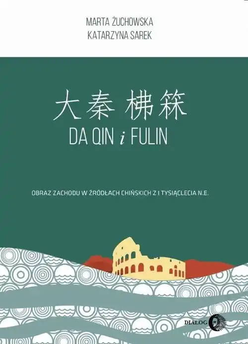 Da Qin i Fulin Obraz zachodu w źródłach chińskich z I tysiąclecia n.e. Premium