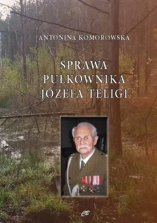 Sprawa pułkownika Józefa Teligi Oskarżenia szefa komórki wywiadu Armii Krajowej. Od AK do Bezpieczna płatność