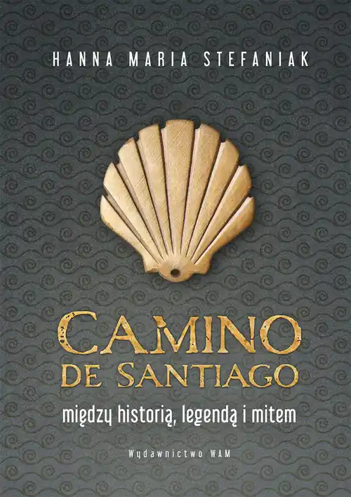 Camino de Santiago Między historią, legendą i mitem Darmowa dostawa