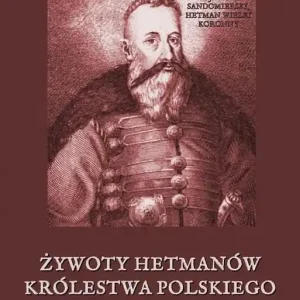 Żywoty hetmanów Królestwa Polskiego i Wielkiego Księstwa Litewskiego Super okazja