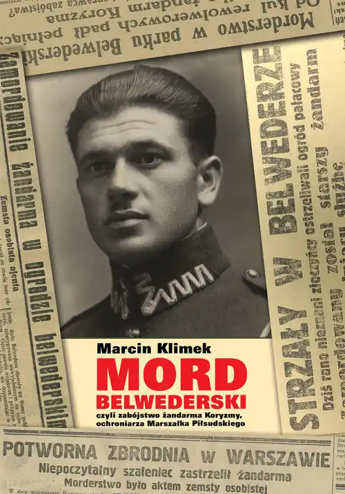 Premium Mord belwederski czyli zabójstwo żandarma Koryzmy, ochroniarza Marszałka Piłsudskiego
