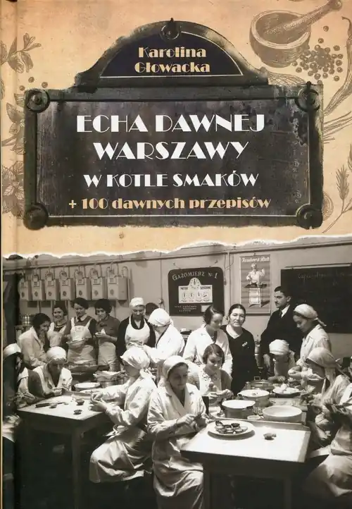 Nowy Echa dawnej Warszawy W kotle smaków + 100 dawnych przepisów