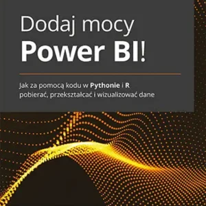 Dodaj mocy Power BI! Jak za pomocą kodu w Pythonie i R pobierać, przekształcać i wizualizować dane Zamów teraz
