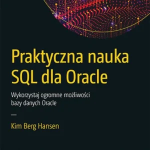Praktyczna nauka SQL dla Oracle. Wykorzystaj ogromne możliwości bazy danych Oracle Zamów teraz