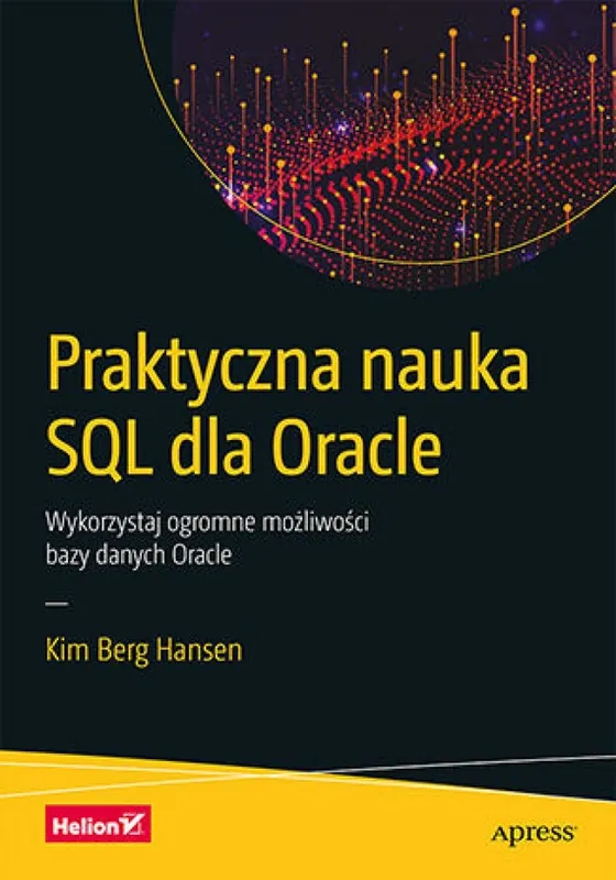 Praktyczna nauka SQL dla Oracle. Wykorzystaj ogromne możliwości bazy danych Oracle Zamów teraz