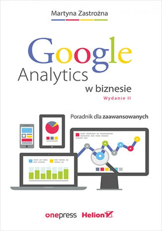 Google Analytics w biznesie. Poradnik dla zaawansowanych. Wydanie II Ostatnia szansa