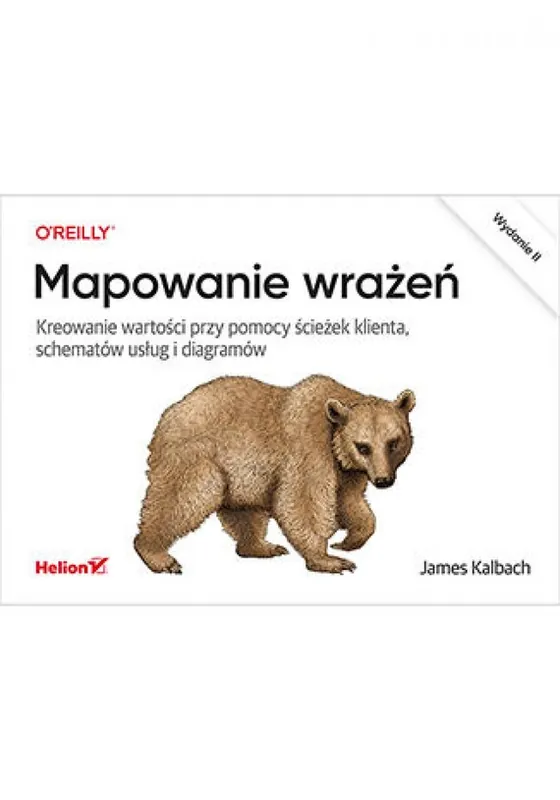 Mapowanie wrażeń. Kreowanie wartości przy pomocy ścieżek klienta, schematów usług i diagramów. Wydanie II Oferta limitowana