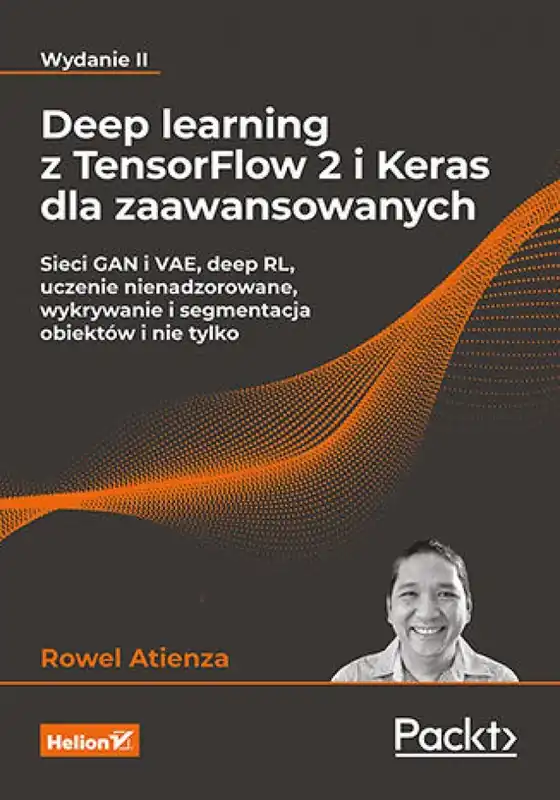 Deep learning z TensorFlow 2 i Keras dla zaawansowanych. Sieci GAN i VAE, deep RL, uczenie nienadzorowane, wykrywanie i segmentacja obiektów i nie tylko. Wydanie II Zamów dziś