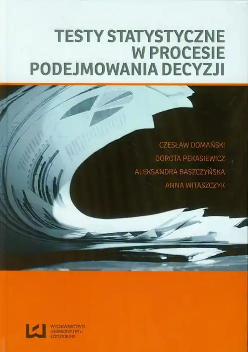 Ostatnia szansa Testy statystyczne w procesie podejmowania decyzji