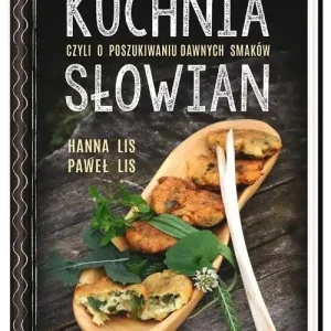 Darmowy zwrot Kuchnia Słowian czyli o poszukiwaniu dawnych smaków