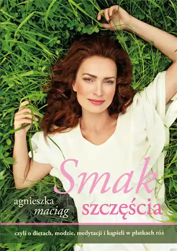 Smak szczęścia, czyli o dietach, modzie, medytacji i kąpieli w płatkach róż Ekspresowa dostawa