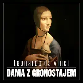 Szybka dostawa Leonardo da Vinci. Dama z gronostajem. Burzliwa historia niezwykłego obrazu