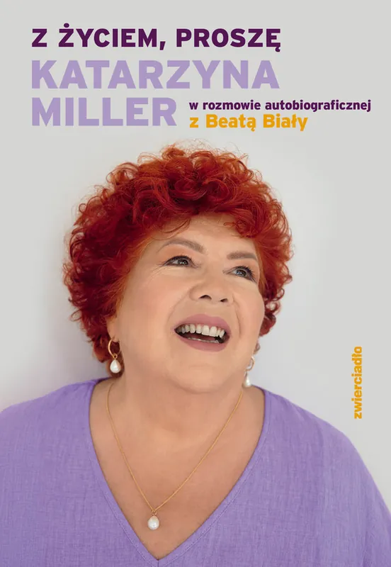 Z życiem, proszę. Katarzyna Miller w rozmowie autobiograficznej z Beatą Biały Cena promocyjna