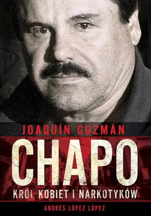 Joaquin Chapo Guzman Król kobiet i narkotyków Kup teraz