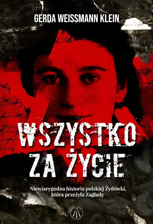 Darmowy zwrot Wszystko za życie Niewiarygodna historia polskiej Żydówki, która przeżyła Zagładę