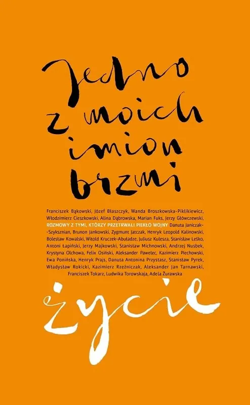Jedno z moich imion brzmi życie Rozmowy z tymi, którzy przetrwali piekło wojny. Wysoka jakość