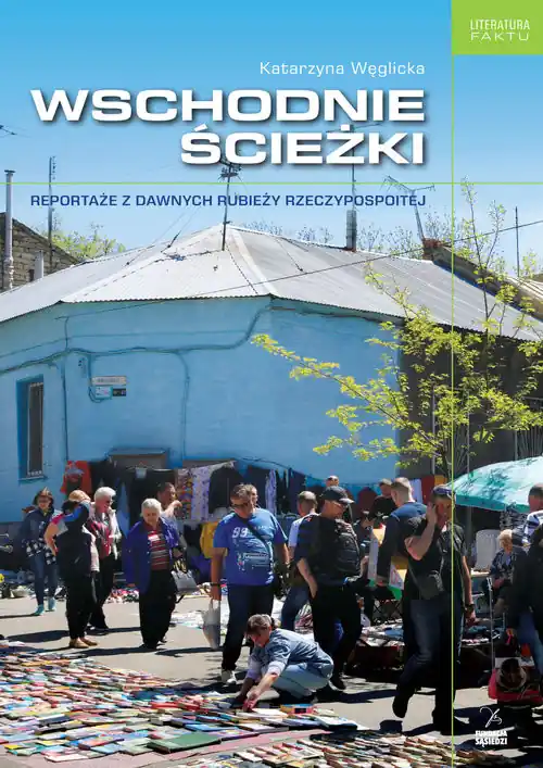 Wschodnie ścieżki Reportaże z dawnych rubieży Rzeczpospolitej Hit sprzedaży