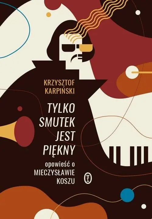 Tylko smutek jest piękny Opowieść o Mieczysławie Koszu Nowość