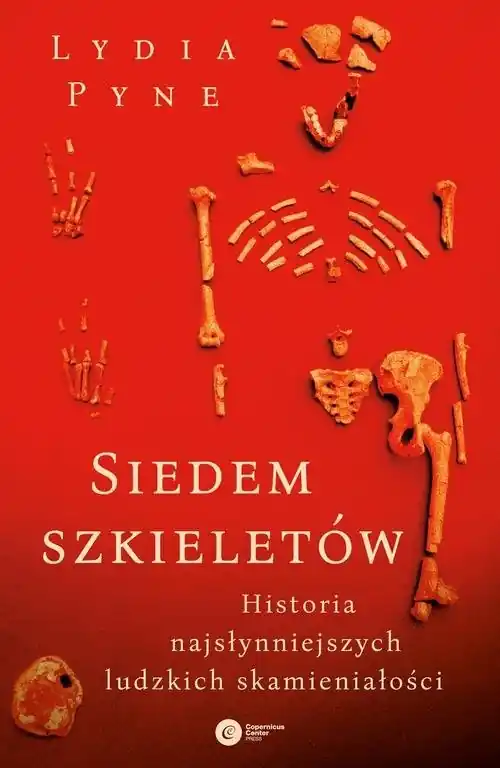 Tylko do końca tygodnia Siedem szkieletów. Historia najsłynniejszych ludzkich skamieniałości