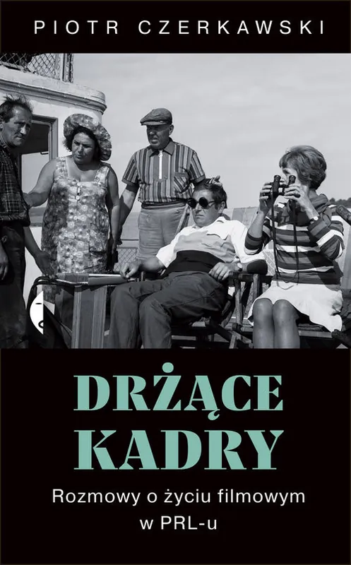 Drżące kadry Rozmowy o życiu filmowym w PRL-u Kup online