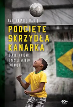 Podcięte skrzydła kanarka. Blaski i cienie brazylijskiego futbolu Łatwy zwrot