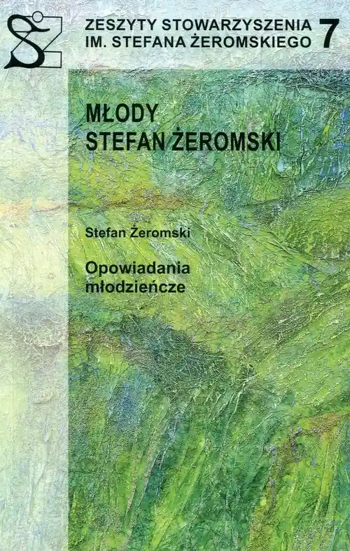 Obniżka ceny Zeszyty Stowarzyszenia im. Stefana Żeromskiego 7 Młody Stefan Żeromski Opowiadania młodzieńcze