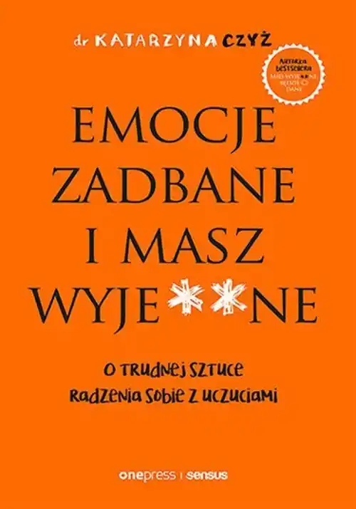 Emocje zadbane i masz wyje**ne O trudnej sztuce radzenia sobie z uczuciami Taniej