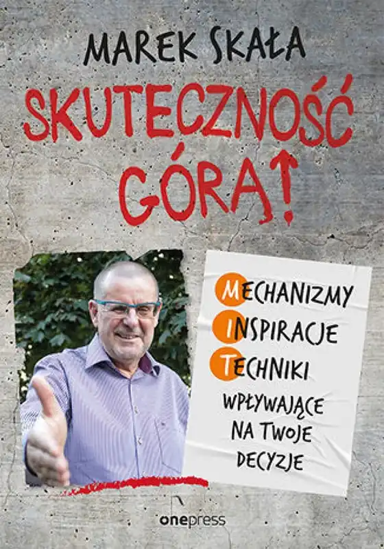 Sprawdź teraz Skuteczność górą! Mechanizmy - Inspiracje - Techniki wpływające na Twoje decyzje