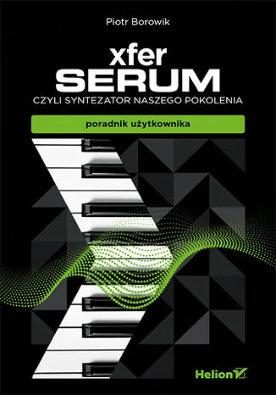 Xfer Serum, czyli syntezator naszego pokolenia - poradnik uzytkownika (ebook) Ostatnia szansa