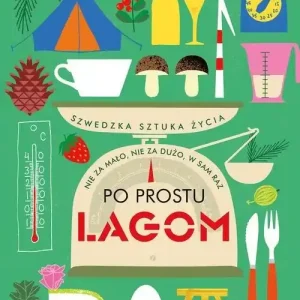 Po prostu Lagom Szwedzka sztuka życia Do wyczerpania zapasów