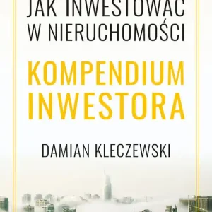 Zamów teraz Jak inwestować w nieruchomości. Kompendium inwestora
