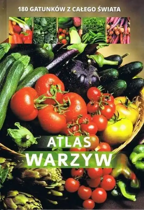 Atlas warzyw 180 gatunków z całego świata Bezpieczne zakupy